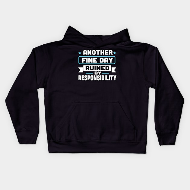 Another Fine Day Ruined By Responsibility Kids Hoodie by TheDesignDepot